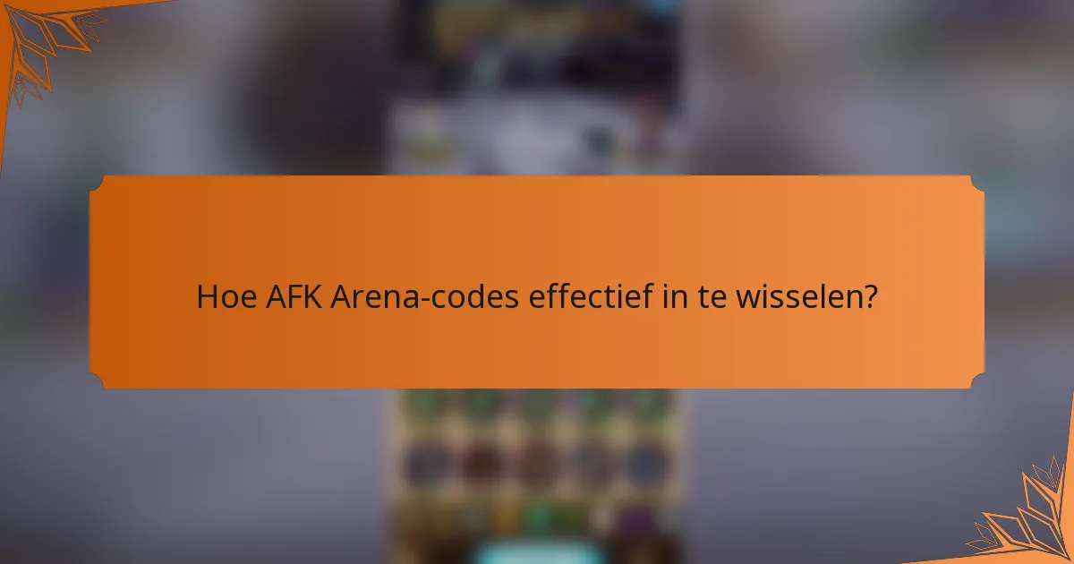 Hoe AFK Arena-codes effectief in te wisselen?