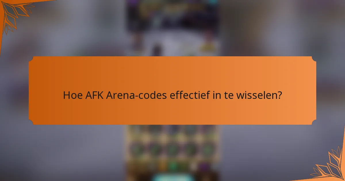 Hoe AFK Arena-codes effectief in te wisselen?