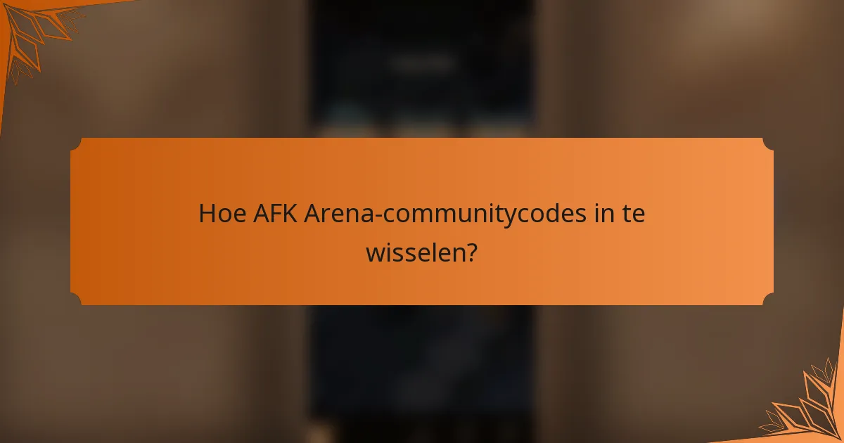 Hoe AFK Arena-communitycodes in te wisselen?