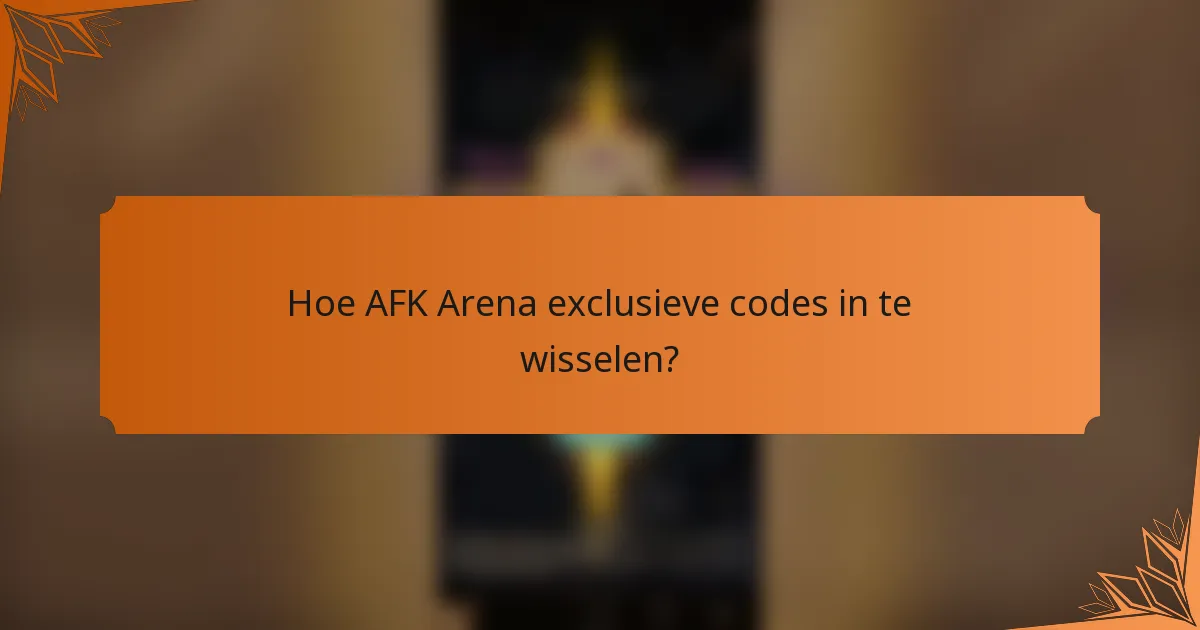 Hoe AFK Arena exclusieve codes in te wisselen?