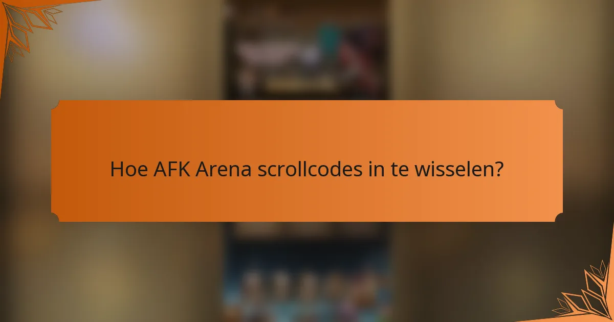 Hoe AFK Arena scrollcodes in te wisselen?