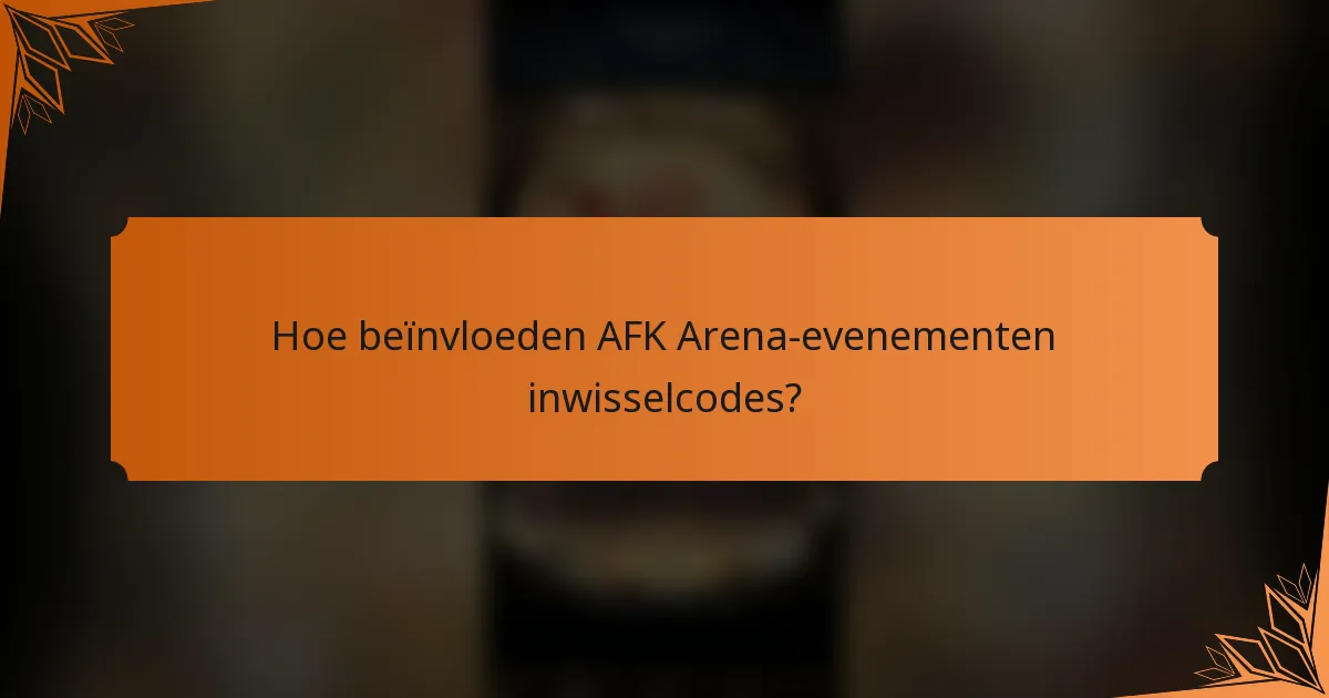 Hoe beïnvloeden AFK Arena-evenementen inwisselcodes?