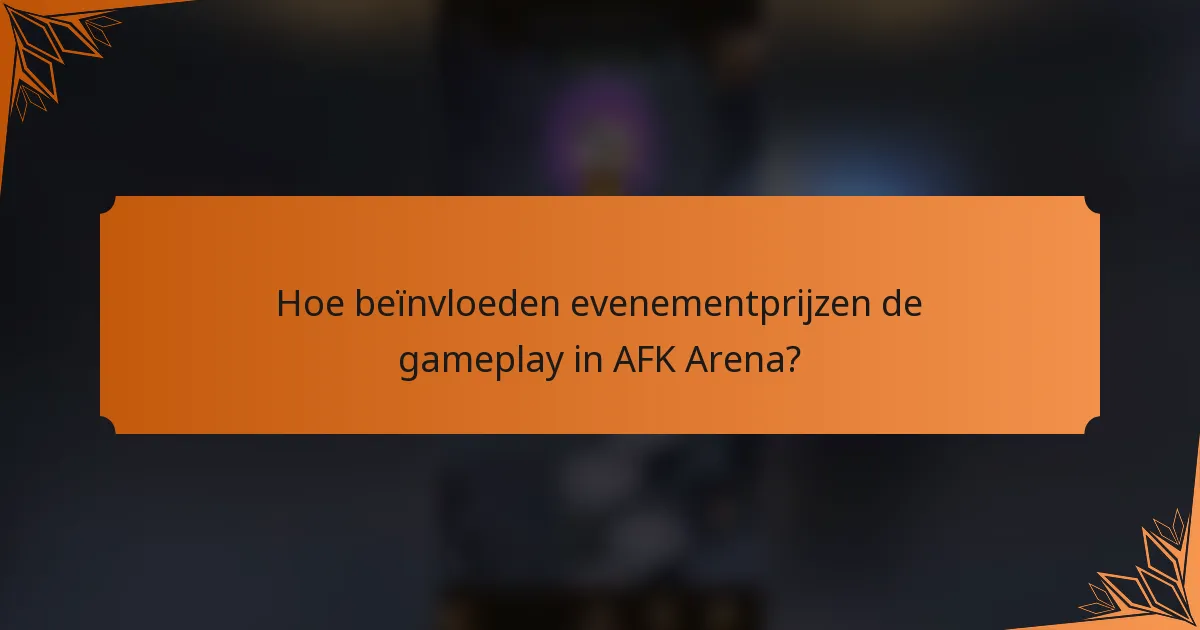 Hoe beïnvloeden evenementprijzen de gameplay in AFK Arena?