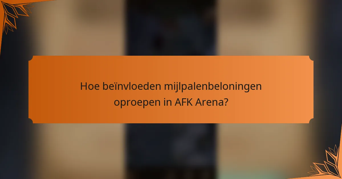 Hoe beïnvloeden mijlpalenbeloningen oproepen in AFK Arena?