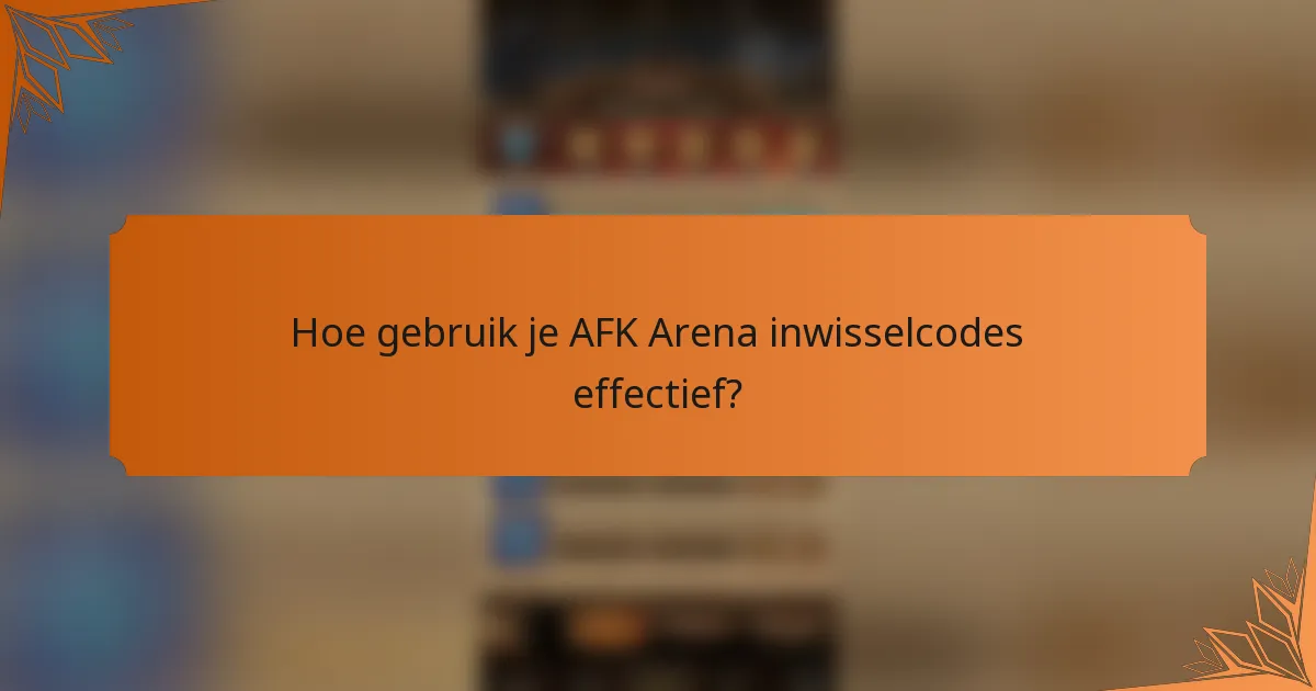 Hoe gebruik je AFK Arena inwisselcodes effectief?