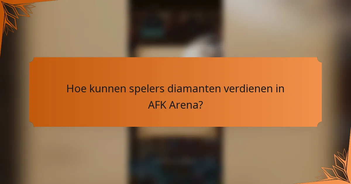 Hoe kunnen spelers diamanten verdienen in AFK Arena?