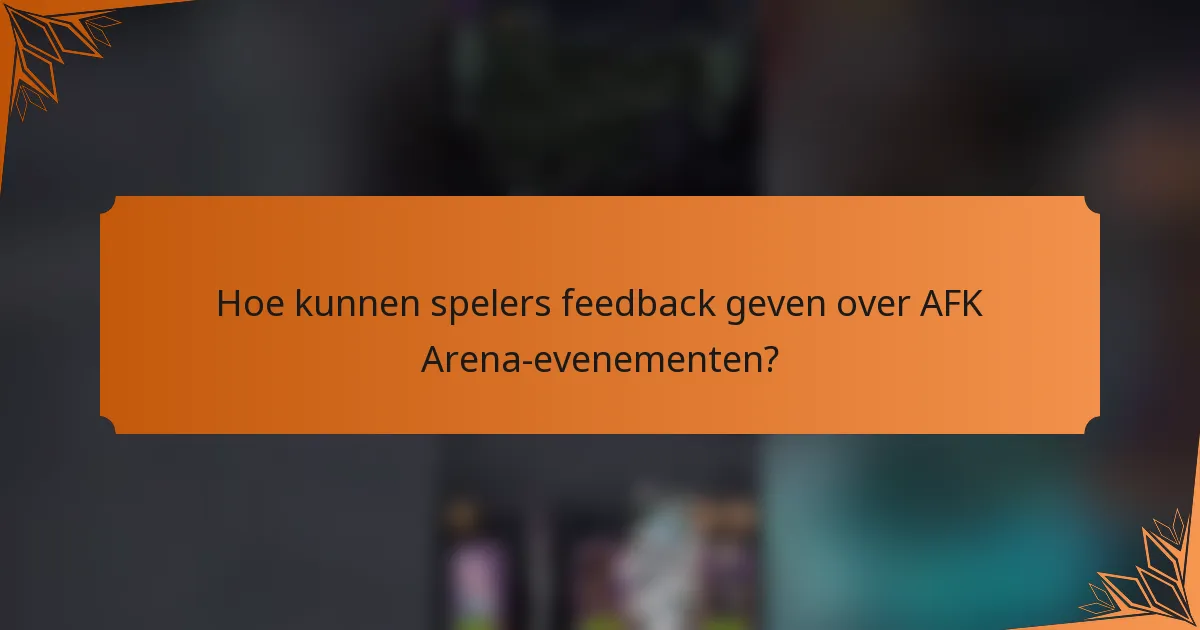 Hoe kunnen spelers feedback geven over AFK Arena-evenementen?