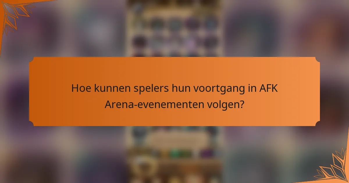 Hoe kunnen spelers hun voortgang in AFK Arena-evenementen volgen?