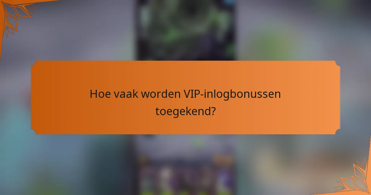 Hoe vaak worden VIP-inlogbonussen toegekend?