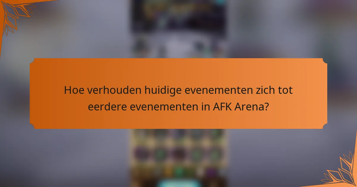 Hoe verhouden huidige evenementen zich tot eerdere evenementen in AFK Arena?