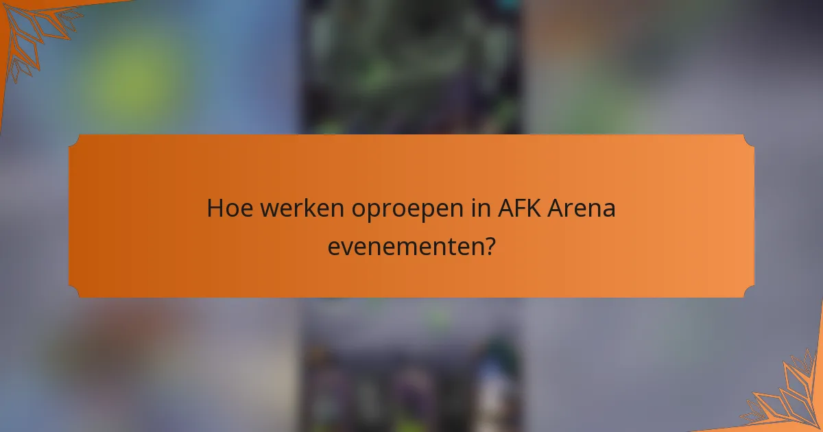 Hoe werken oproepen in AFK Arena evenementen?