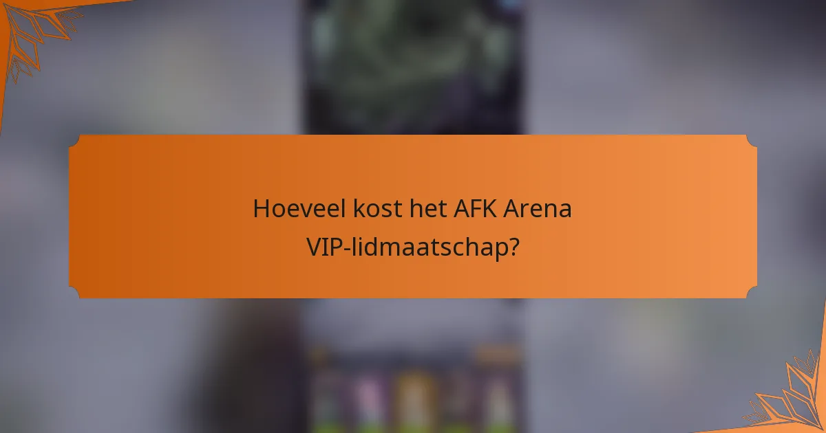 Hoeveel kost het AFK Arena VIP-lidmaatschap?