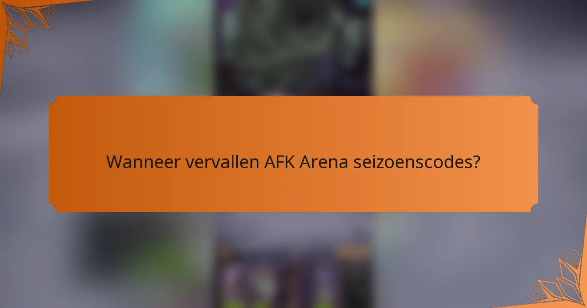 Wanneer vervallen AFK Arena seizoenscodes?