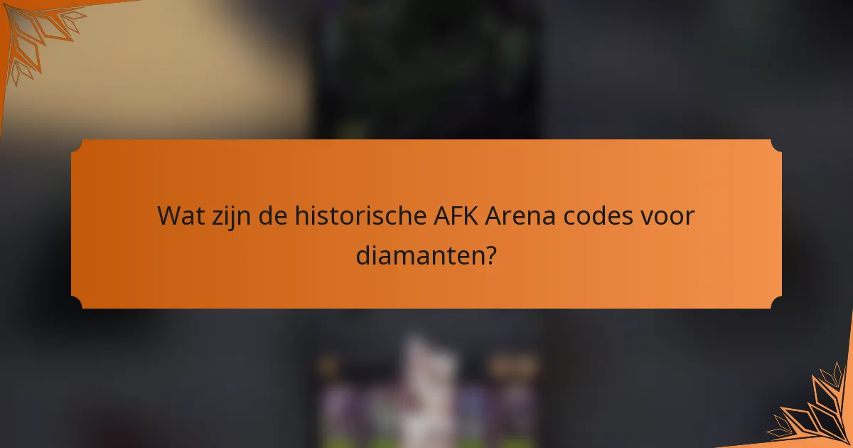 Wat zijn de historische AFK Arena codes voor diamanten?
