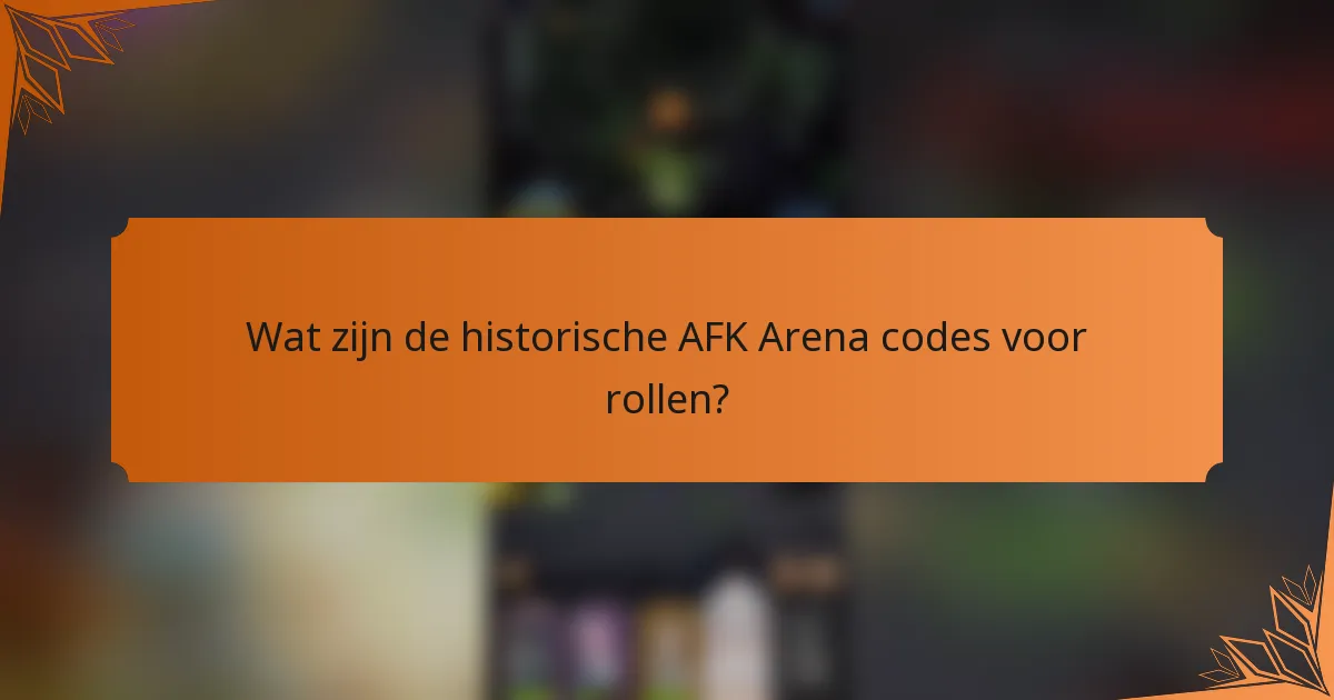 Wat zijn de historische AFK Arena codes voor rollen?
