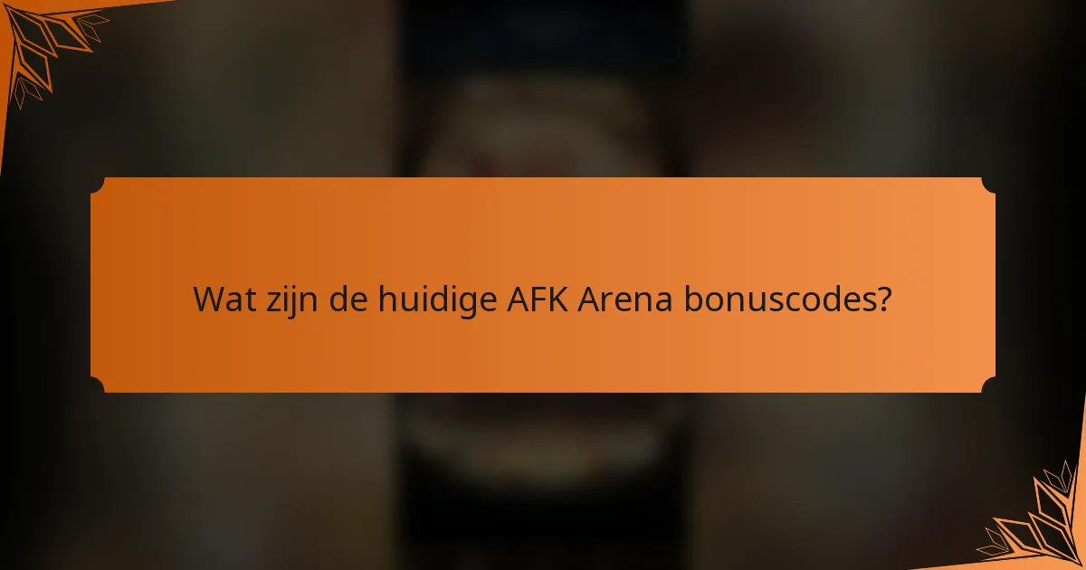 Wat zijn de huidige AFK Arena bonuscodes?