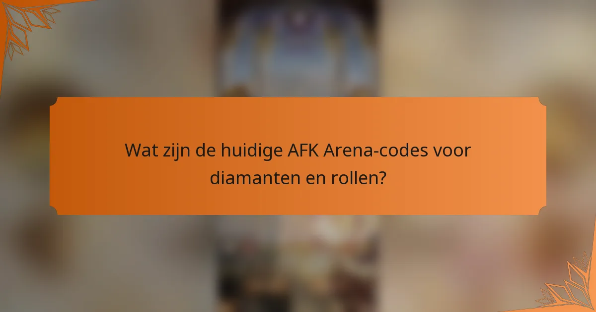 Wat zijn de huidige AFK Arena-codes voor diamanten en rollen?