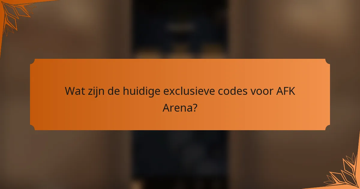 Wat zijn de huidige exclusieve codes voor AFK Arena?