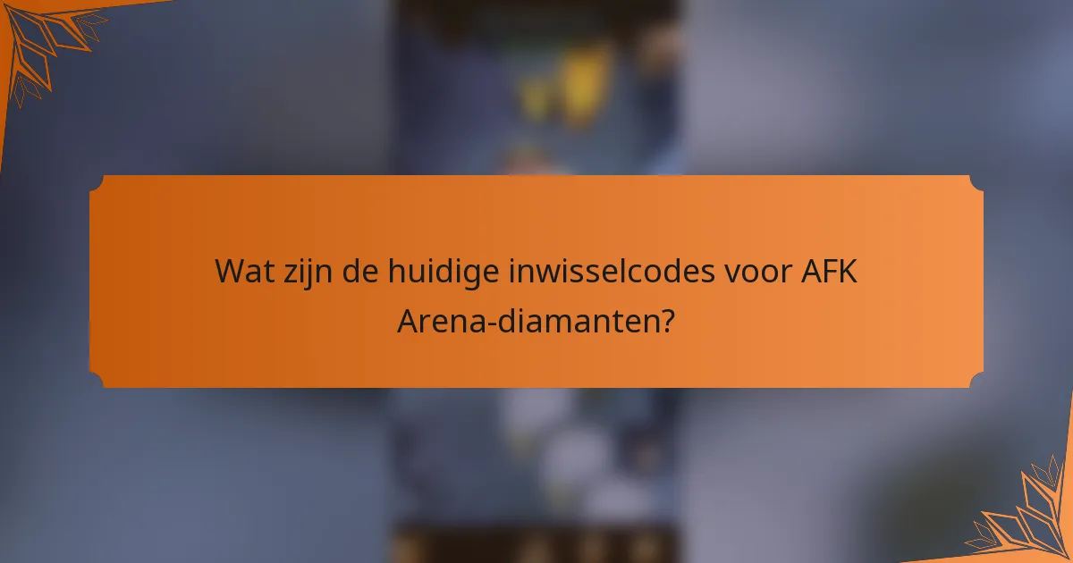 Wat zijn de huidige inwisselcodes voor AFK Arena-diamanten?