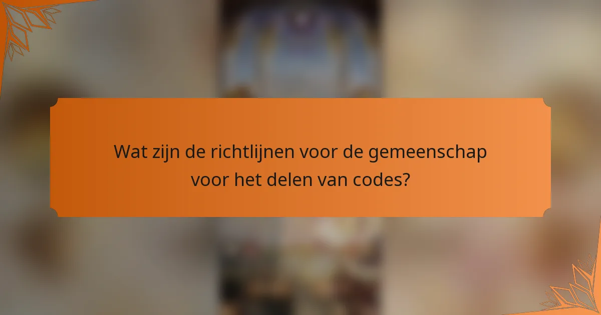 Wat zijn de richtlijnen voor de gemeenschap voor het delen van codes?