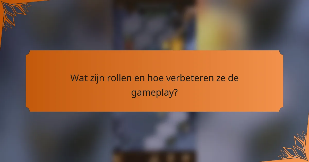 Wat zijn rollen en hoe verbeteren ze de gameplay?