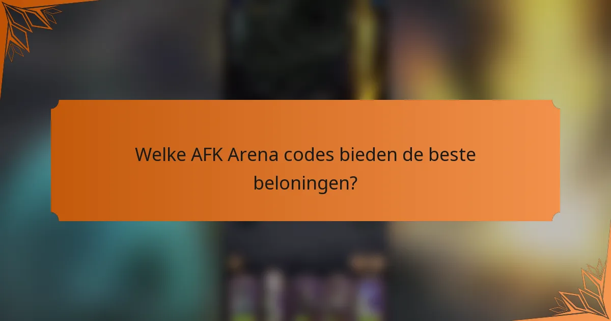 Welke AFK Arena codes bieden de beste beloningen?