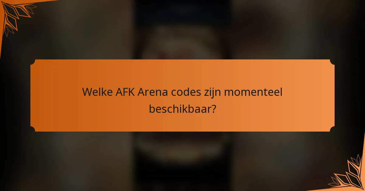 Welke AFK Arena codes zijn momenteel beschikbaar?