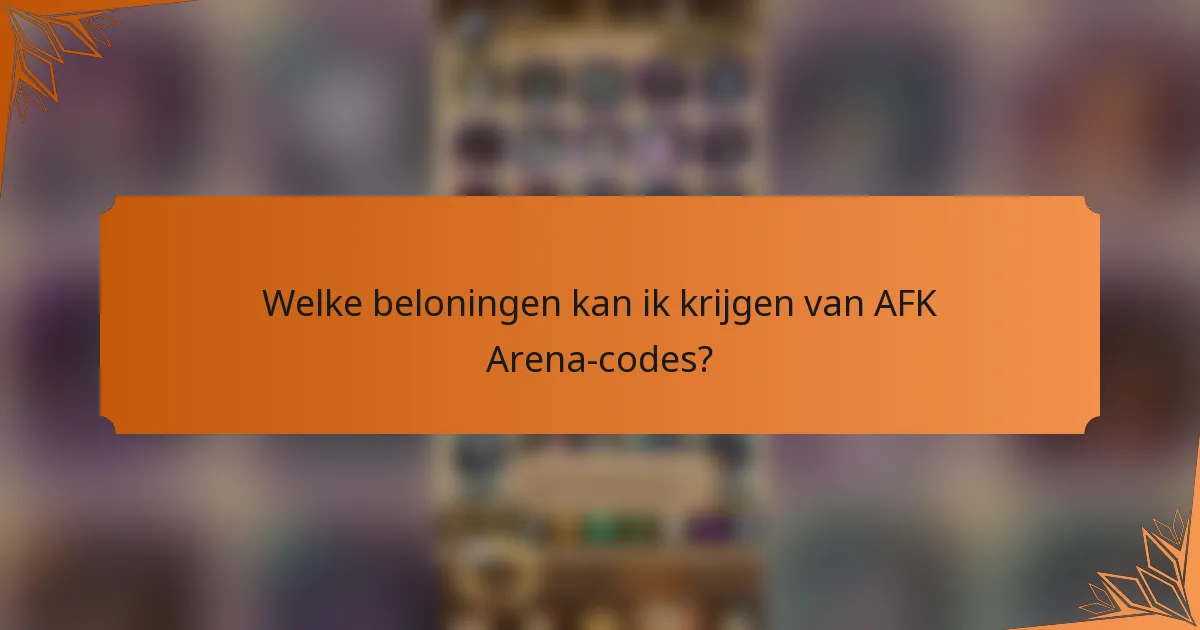 Welke beloningen kan ik krijgen van AFK Arena-codes?