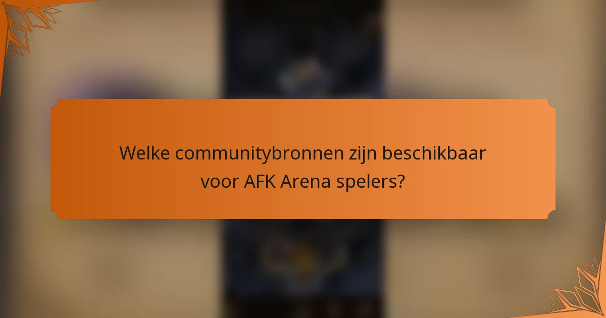 Welke communitybronnen zijn beschikbaar voor AFK Arena spelers?