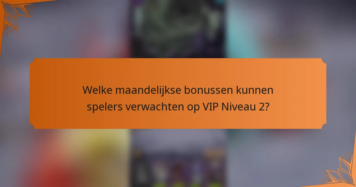 Welke maandelijkse bonussen kunnen spelers verwachten op VIP Niveau 2?