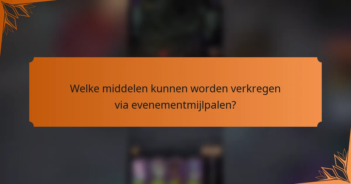 Welke middelen kunnen worden verkregen via evenementmijlpalen?