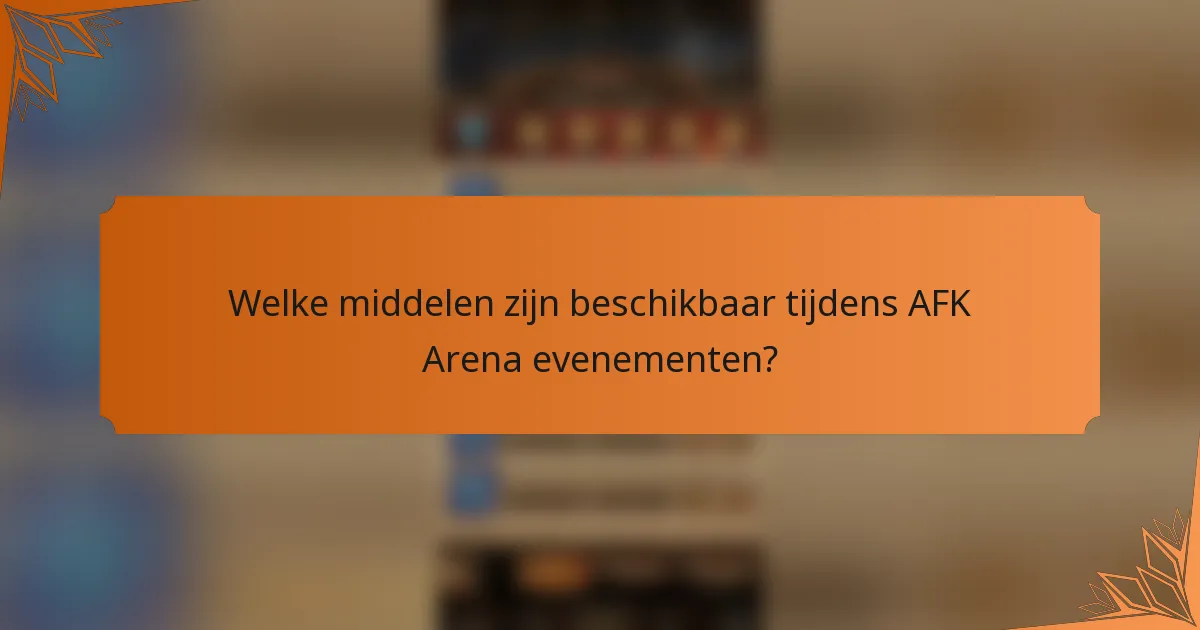 Welke middelen zijn beschikbaar tijdens AFK Arena-evenementen?