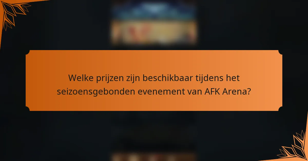Welke prijzen zijn beschikbaar tijdens het seizoensgebonden evenement van AFK Arena?