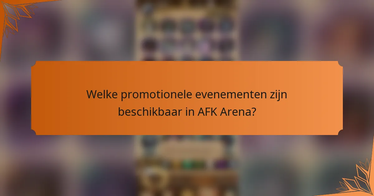 Welke promotionele evenementen zijn beschikbaar in AFK Arena?