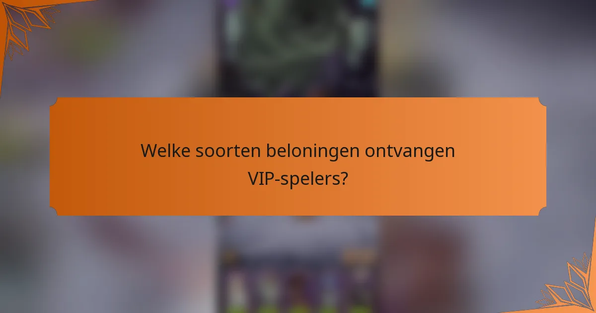 Welke soorten beloningen ontvangen VIP-spelers?